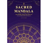 Sacred Mandala Coloring Book for Adults: 40 Unique Intricate Designs Inspired by Hindu Spirituality, Sacred Geometry and Lotus Patterns for Stress Relief, Meditation and Mindfulness