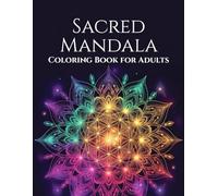 Sacred Mandala Coloring Book for Adults: Intricate Geometric Patterns for Relaxation and Stress Relief: Detailed Floral & Symmetrical Designs for ... Therapy (Mindful Art Therapy Collection)