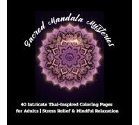 Sacred Mandala Mysteries: 40 Intricate Thai-Inspired Coloring Pages for Adults | Stress Relief & Mindful Relaxation