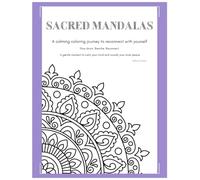 Sacred Mandalas: A Calming Coloring Journey to Reconnect with Yourself, Reduce Stress and Cultivate Inner Peace Through Affirmations and Mindful Reflection