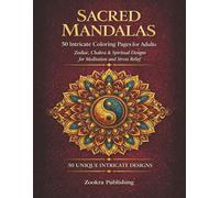 Sacred Mandalas Coloring Book for Adults: 50 Intricate Mandala Designs - Zodiac, Chakra & Spiritual Patterns for Stress Relief, Meditation and Mindfulness