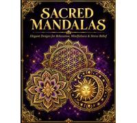 Sacred Mandalas: Elegant Mandala Designs for Relaxation, Mindfulness, Stress Relief & Creative Meditation (Sacred Mandalas Collection)