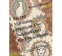 Sacred Mandalas: Premium Tier-Ausmalkunst für Erwachsene: 22 handgezeichnete Mandala-Designs für Meditation & Entspannung