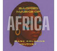 Sacred Masks of Africa: A Cultural masks coloring journey