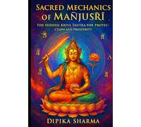 Sacred Mechanics of Mañjuśrī: The Hidden Kriyā-Tantra for Protection and Prosperity