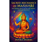 Sacred Mechanics of Mañjuśrī: The Hidden Kriyā-Tantra for Protection and Prosperity