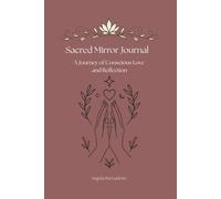 Sacred Mirror Journal: A Journey of Conscious Love & Reflection