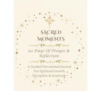 Sacred Moment: 90 Days of Prayer & Reflection- A luxury Christian Journal for Spiritual Growth, Gratitude & Intentional living: Guided Daily ... Questions, Discipline, and Personal Growth