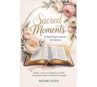 Sacred Moments: A Daily Prayer Journal for Women: Reflect, Renew, and Deepen Your Faith with Guided Prayers and Devotional Pages