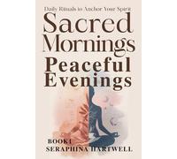 SACRED MORNINGS,PEACEFUL EVENINGS: Daily Rituals to Anchor Your Spirit BOOK1 (4 Soul Navigation for Modern Mystics:)