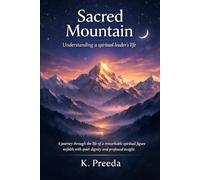Sacred Mountain: A journey through the life of a remarkable spiritual figure unfolds with quiet dignity and profound insight. (The Awakened Legacy: Chronicles of Noble Lives Across Time)