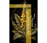 Sacred Mullein: Verbascum Thapsus - The Grandmother Plant of the Margins (Stacy's Sacred Series)