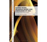 Sacred Music, Religious Desire and Knowledge of God: The Music of Our Human Longing (Bloomsbury Studies in Philosophy of Religion)