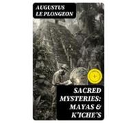 Sacred Mysteries: Mayas & Kʼicheʼs (ebook)