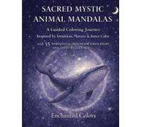 Sacred Mystic Animal Mandalas: A Guided Coloring Journey Inspired by Intuition, Nature & Inner Calm with 35 Spiritual Designs for Stress Relief and Adult Relaxation