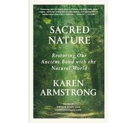 Sacred Nature: Restoring Our Ancient Bond with the Natural World