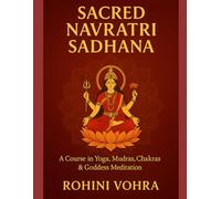 Sacred Navratri Sadhana- A Course in Yoga, Mudras, Chakras & Goddess Meditation