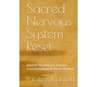 Sacred Nervous System Reset: Ancient Wisdom for Trauma, Overstimulation & Deep Healing