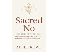 Sacred No: How Sensitive Women Can Set Boundaries and Protect Their Energy Without Guilt