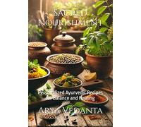 Sacred Nourishment: Personalized Ayurvedic Recipes for Balance and Healing (Sacred Ayurveda)