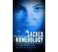 Sacred Numerology: How Your Life Changes According To Secret Hermetic