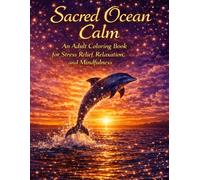Sacred Ocean Calm: An Adult Coloring Book for Stress Relief, Relaxation, and Mindfulness (Positive Energy Coloring Series)