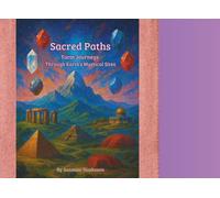 Sacred Paths: Tarot Journeys Through Earth’s Mystical Sites (Tarot as Guidance - Spiritual Wisdom and Clarity)