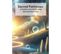 Sacred Pathways:: A Guided Journal for Deep Spiritual Discovery