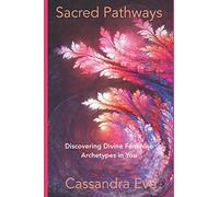 Sacred Pathways: Divine Feminine Archetypes in You