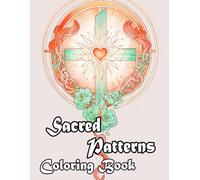 Sacred Patterns Coloring Book: Colouring Pages Of Christian Mandalas Sacred Decorative Zen Art Divine Geometric Motifs Bible Jesus Mary Angel Repeat ... Mindfulness | For Kid Adult Teen Senior