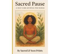 Sacred Pause, A Self - Care Journal for Mamas: Guided Reflections, Gratitude Pages, Gentle Exercise, Plant based Recipes and Weekly Planning for ... Clarity and Balance | 120 Pages | 6x9 inches