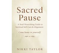 Sacred Pause: A Soul-Nourishing Guide to Spiritual Self-Care & Alignment
