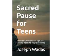 Sacred Pause for Teens: A 12-W evotional for Ages 13-17 Growing Into Who They're Becoming (Sacred Pause Devotionals)