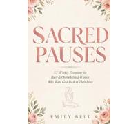 Sacred Pauses: 52 Weekly Devotions for Busy & Overwhelmed Women Who Want God Back in Their Lives