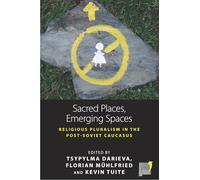 Sacred Places, Emerging Spaces: Religious Pluralism in the Post-Soviet Caucasus: 17 (Space and Place)