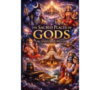 Sacred Places of God in Hinduism: Learning of the ancient temples and their significant in Hinduism (The Divine heritage of Hinduism)