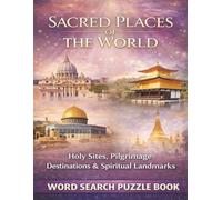 Sacred Places of the World: Holy Sites, Pilgrimage Destinations & Spiritual Landmarks. A Word Search Puzzle Book (Faith & Inspiration)