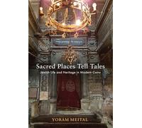 Sacred Places Tell Tales: Jewish Life and Heritage in Modern Cairo (Jewish Culture and Contexts)