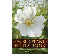 Sacred Plant Initiations: Communicating with Plants for Healing and Higher Consciousness