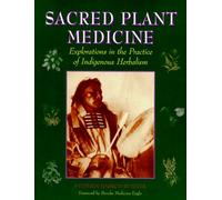 Sacred Plant Medicine: An Introduction to Rituals, Ceremonies and Indigenous Perspectives in the Sacred Use of Plants