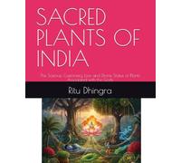 SACRED PLANTS OF INDIA: The Science, Customary Law, and Divine Status of Plants Associated with the Gods (Hindu Ethical Perspectives and Harmony with Nature: An Eco-Spiritual Approach)
