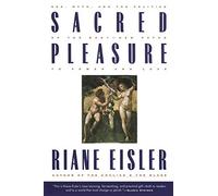 Sacred Pleasure: Sex, Myth, and the Politics of the Body--New Paths to Power and Love