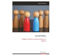 Sacred Politics: Religion, Elections, and Governance in Nigeria