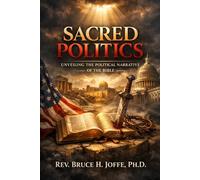 Sacred Politics: Unveiling the Political Narrative of the Bible (Religion & Spirituality)