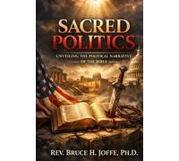Sacred Politics: Unveiling the Political Narrative of the Bible (Religion & Spirituality)