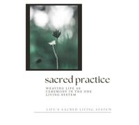 Sacred Practice: Weaving Life as Ceremony in The One Living System (Field Companions)