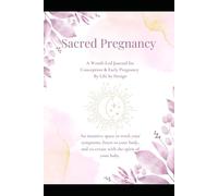 Sacred Pregnancy: A Womb-Led Journal for Conception and Early Pregnancy
