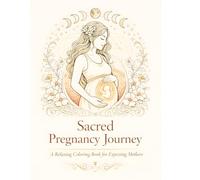 Sacred Pregnancy Journey: A Pregnancy Coloring Book and Keepsake Journal with Mandalas, Baby Messages, Photo Pages and Mindful Moments for Expecting Mothers