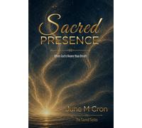 Sacred Presence: When God is Nearer than Breath (The Sacred Series)