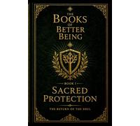 Sacred Protection: The Return of the Soul: 1 (The Books of Better Being)
